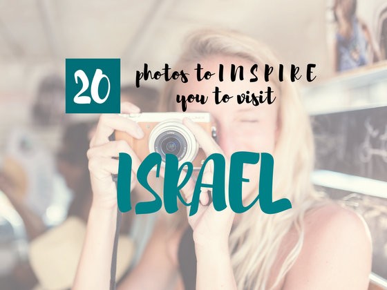 20 Photos to Inspire You to Visit Israel