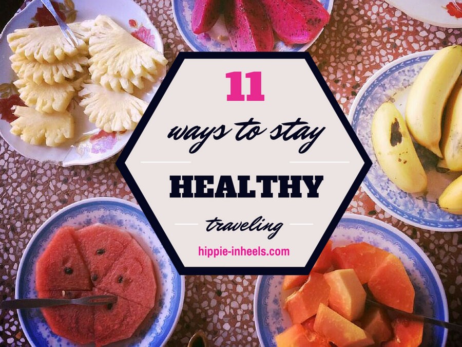 11 Ways To Stay Healthy While Traveling Without Sacrificing Experience