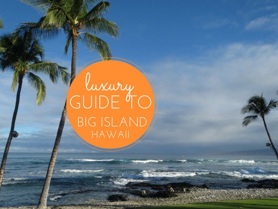 luxury guide to big island hawaii