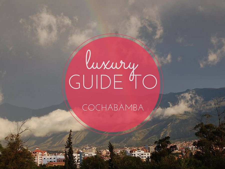 luxury guide to Cochabamba
