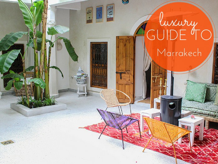 A Luxury Guide to Marrakech
