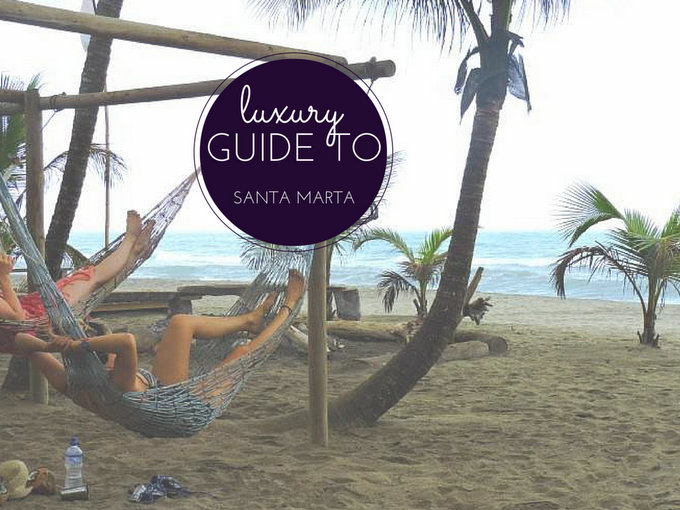 Luxury Guide to Santa Marta