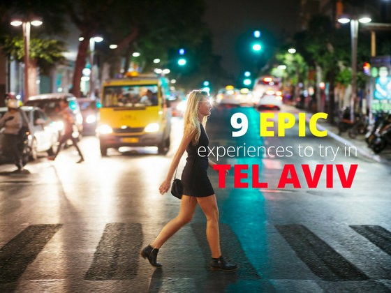 9 Epic Experiences in Tel Aviv You Don't Want to Miss